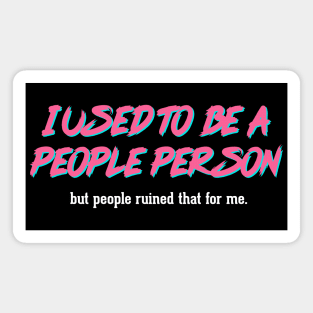 Sarcastic Quote / I Used To Be A People Person #3 Magnet